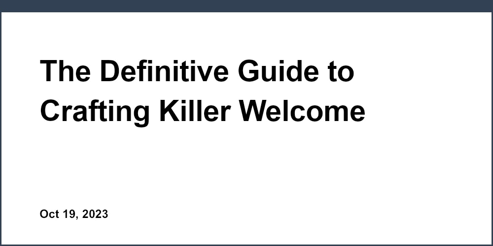 The Definitive Guide to Crafting Killer Welcome Emails