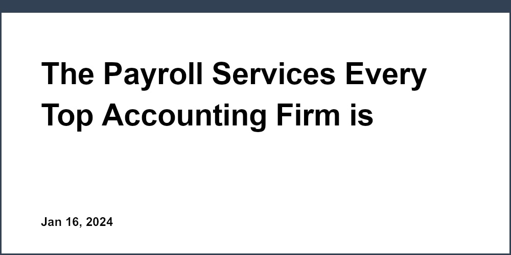 The Payroll Services Every Top Accounting Firm is Raving About