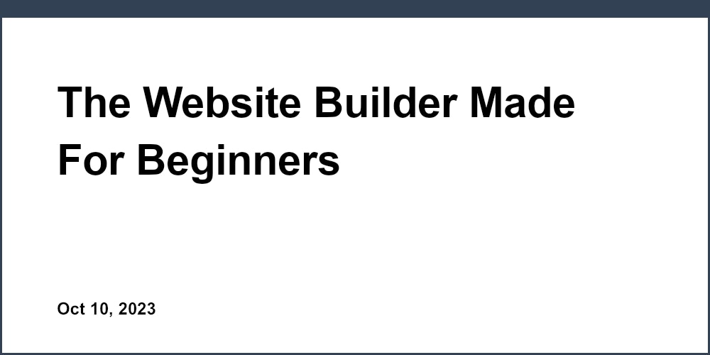 The Website Builder Made For Beginners