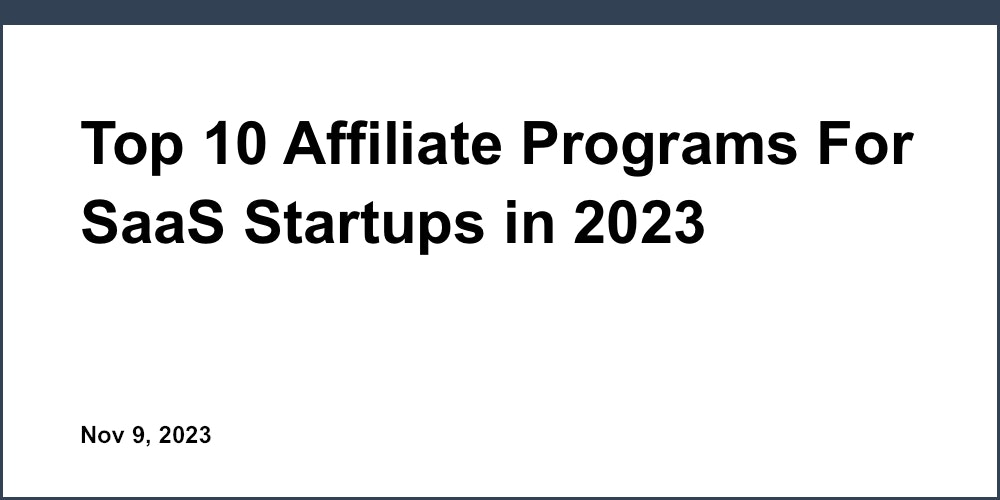 Top 10 Affiliate Programs For SaaS Startups in 2023