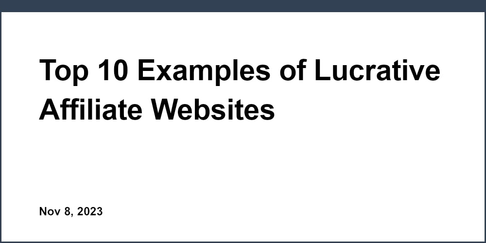 Top 10 Examples of Lucrative Affiliate Websites