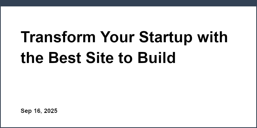 Thumbnail for: Transform Your Startup with the Best Site to Build Website