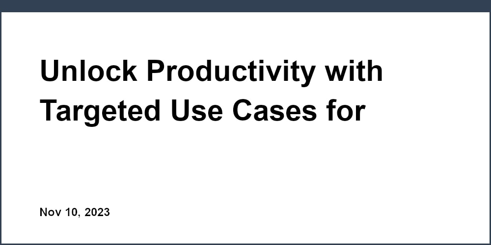 Thumbnail for: Unlock Productivity with Targeted Use Cases for ChatGPT