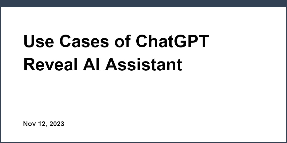 Thumbnail for: Use Cases of ChatGPT Reveal AI Assistant Potentials