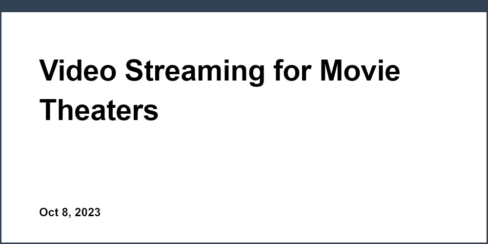 Video Streaming for Movie Theaters